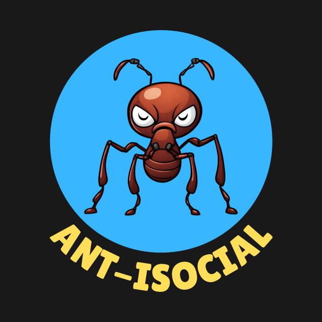 Ant-Isocial | Ant Pun by Allthingspunny