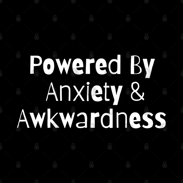 Powered By Anxiety And Awkwardness by HobbyAndArt