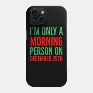 I'm only a morning person on December 25th Phone Case