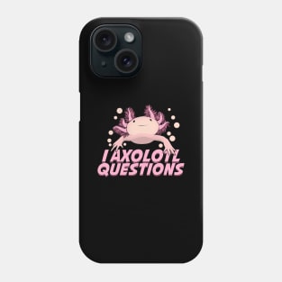 I Axolotl Questions Funny Animal Lover Gift Phone Case