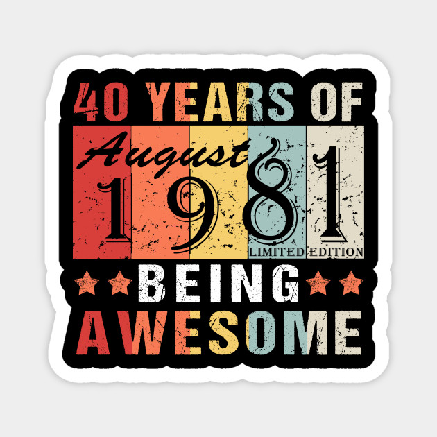 Vintage Born In August 1981 40 Years Old 40th Birthday Gift Born In August 1981 Limited Edition Magnet Teepublic De