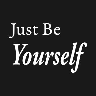 Just Be Yourself T-Shirt