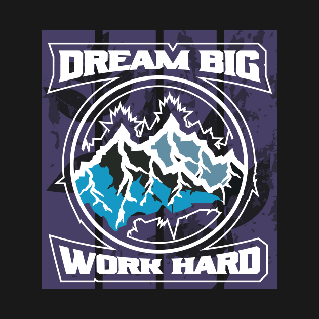 Dream Big Work Hard Adventure by T-Shirt Attires