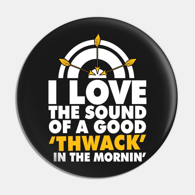 I love the sound of good 'Thwack' in the MORNIN' Pin by TEEPHILIC