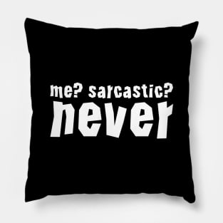 me ? sarcastic ? never funny ironic saying Pillow