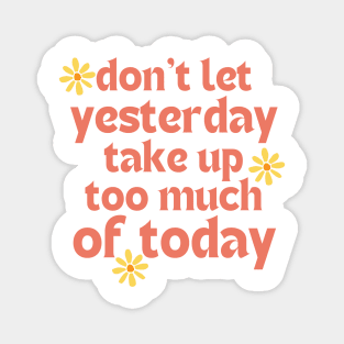 Don't Let Yesterday Take Up Too Much Of Today. Retro Vintage Motivational and Inspirational Saying. Pink Magnet