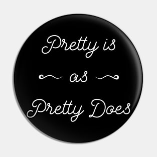 Pretty Is as Pretty Does Pin