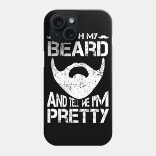 Touch My Beard And Tell Me I'm Pretty Shirt Funny Bearded Phone Case