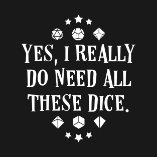 Polyhedral Dice Addict Yes I Really Do Need These Dice Meme Tabletop RPG Vault T-Shirt