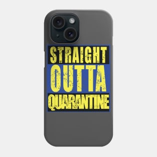 STRAIGHT OUTTA QUARANTINE Phone Case