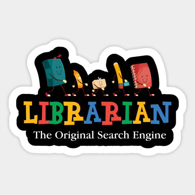 Librarian - The Original Search Engine - Funny - Librarian The Original Search E - Sticker | TeePublic Librarian - The Original Search Engine - Funny - Librarian The Original Search E - Sticker | TeePublic