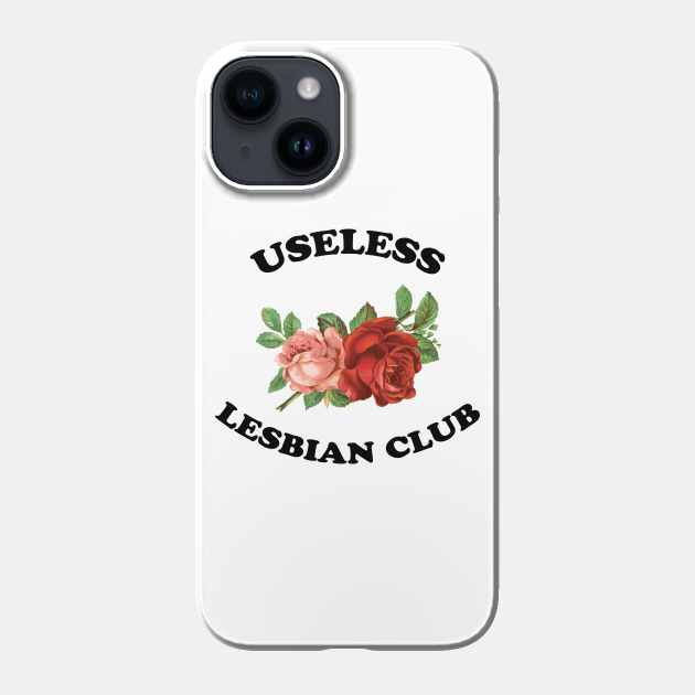 Useless Lesbian Club - Lesbian - Phone Case | TeePublic