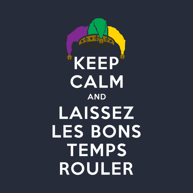 KEEP CALM and LAISSEZ LES BONS TEMPS ROULER by PeregrinusCreative