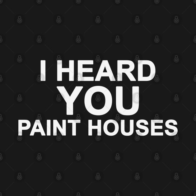 I Heard You Paint Houses by Mo_Lounge