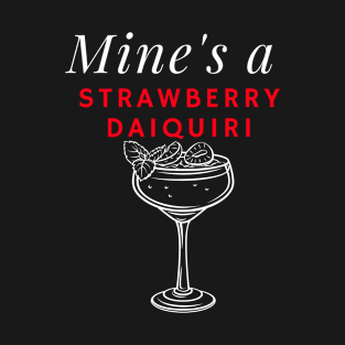 Mines a Strawberry Daiquiri for Cocktail Lovers T-Shirt