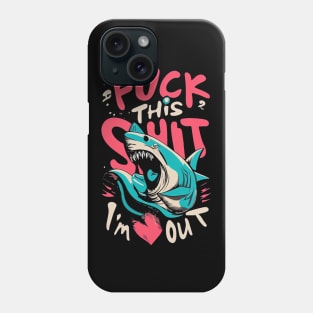 Fuck this shit I'm out! Phone Case