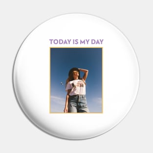 Today Is My Day Pin