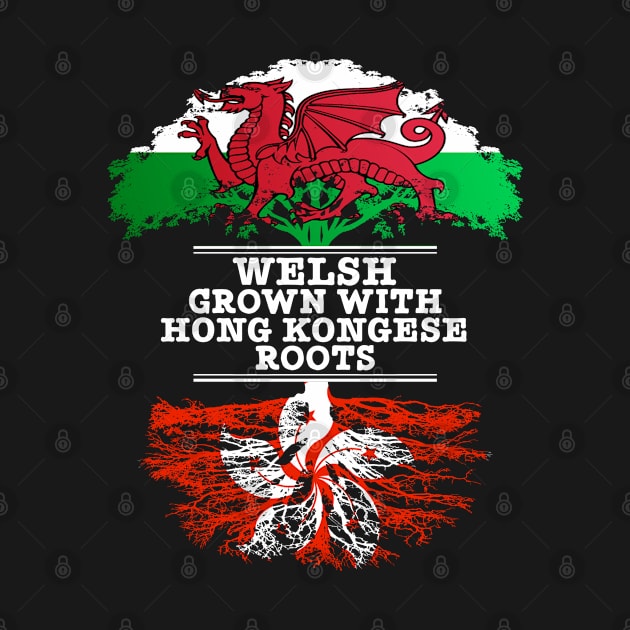 Welsh Grown With Hong Kongese Roots - Gift for Hong Kongese With Roots From Hong Kong by Country Flags