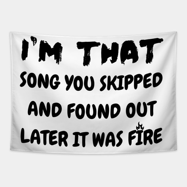 I'm that song you skipped and found out later it was fire Tapestry by mdr design