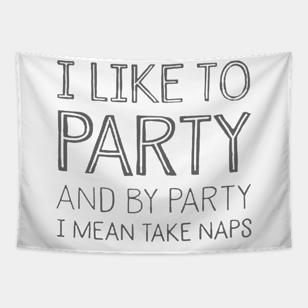 I Like To Party And By Party I Mean Take Naps Tapestry by tangtur55