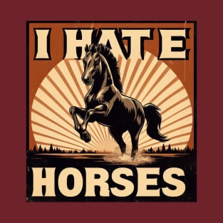 I HATE HORSES - FUNNY GIFT T-Shirt