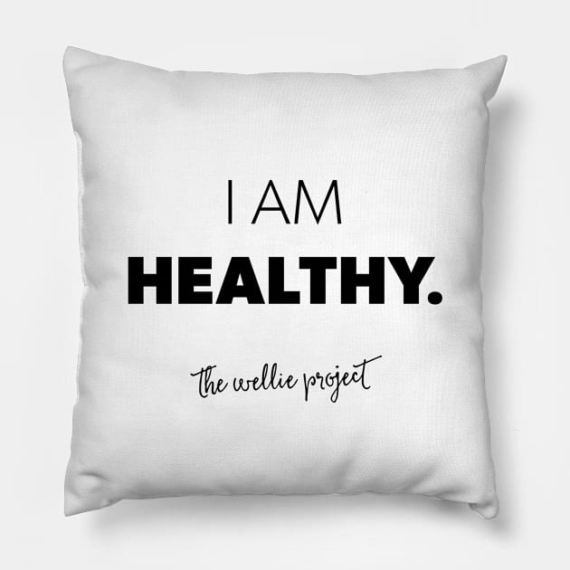 I AM HEALTHY Pillow by thewellieproject