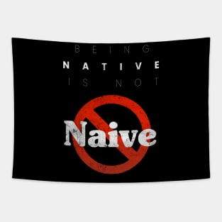 Being Native is not Naive Tapestry