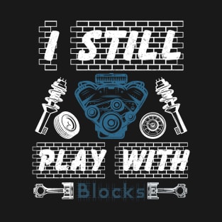 I Still Play With Blocks T-Shirt