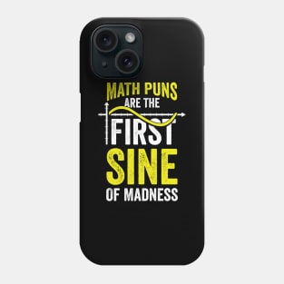 Math Puns Are The First Sine Of Madness Phone Case