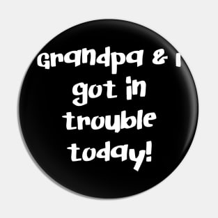 Grandpa and I Got In Trouble Today! Pin