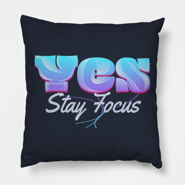 Yes Stay Focus Pillow by vectorhelowpal