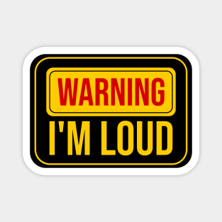 Warning I'm Loud, Funny Warning sign Magnet