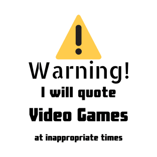Warning I Will Quote Video Games T-Shirt