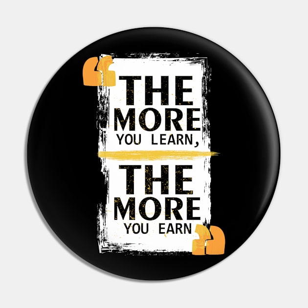 The More You Learn The More You Earn Pin by Masahiro Lab