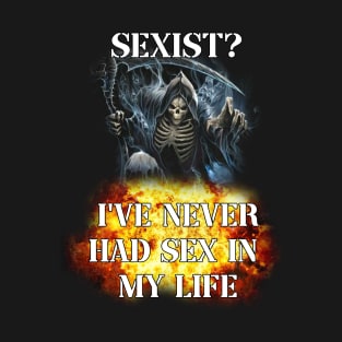 s3xist? ive never had s3x in my life badass skeleton T-Shirt