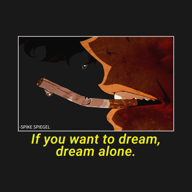 Discover If you want to dream, dream alone - Cowboy Bebop - T-Shirt