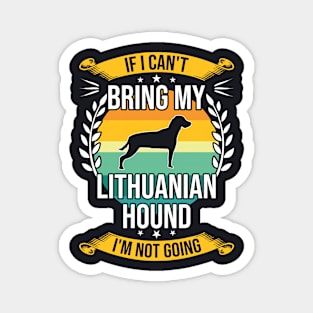 If I Can't Bring My Lithuanian Hound Funny Dog Lover Gift Magnet