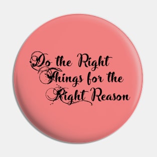 Do The Right Thing to the Right Reason Pin