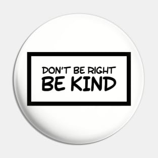 Don't be right, be kind Kindness matters Pin