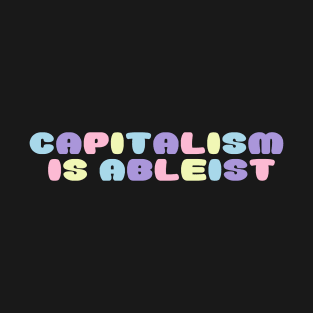 capitalism is ableist T-Shirt