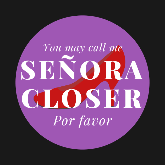 You may call me Señora Closer, por favor! by Closer T-shirts