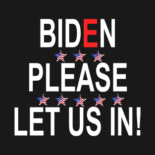 Biden Please Let Us In T-Shirt