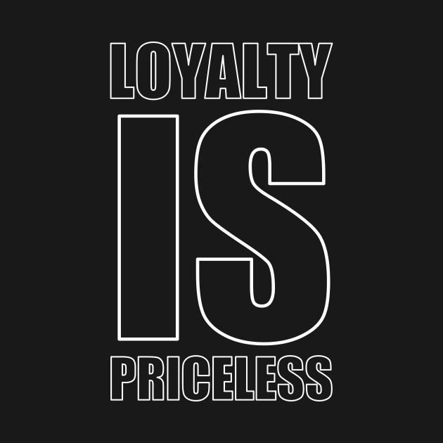 Loyalty Is Priceless by Curator Nation