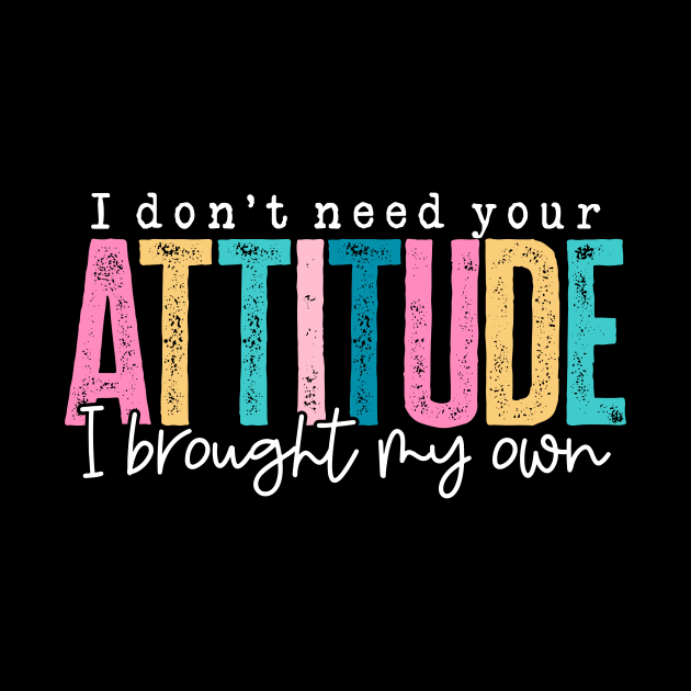 Don't Need Your Attitude (Dark) by Arch City Tees