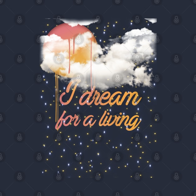 I dream for a living by LanaBanana