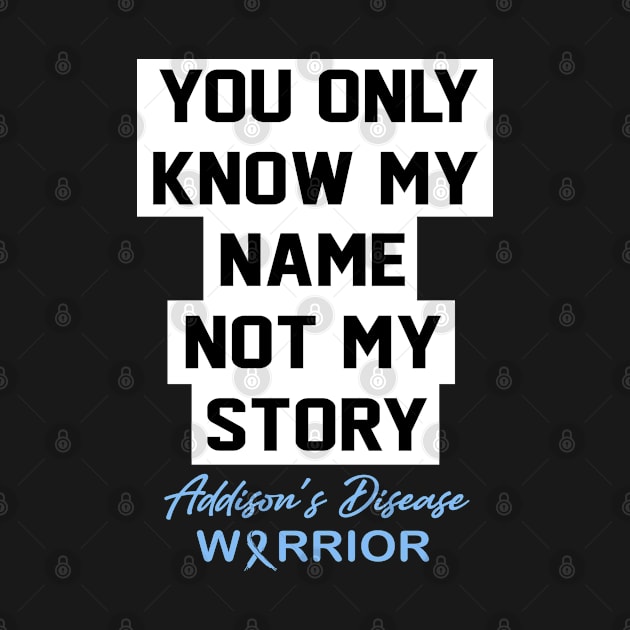 Addison's Disease Awareness You Only Know My Name by KHANH HUYEN