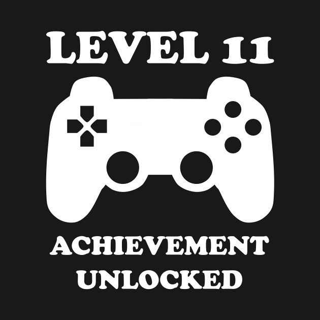 Level 11 Achievement Unlocked Gamer Next Level 11 years old birthday by rayrayray90