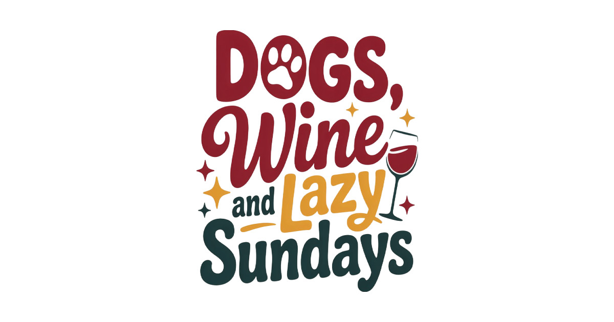 Dogs, Wine, and Lazy Sundays T-Shirt – Funny Dog Lover Tee for Wine Enthusiasts and Weekend Vibes T-Shirt | Dogaholic