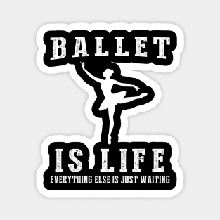 Ballet is Life: Where Waiting Takes a Bow! Magnet