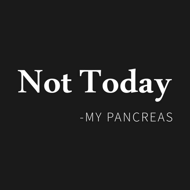 Not Today - My Pancreas by newledesigns